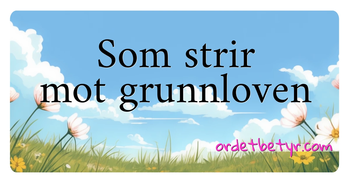 Som strir mot grunnloven synonymer kryssord betyr forklaring og bruk