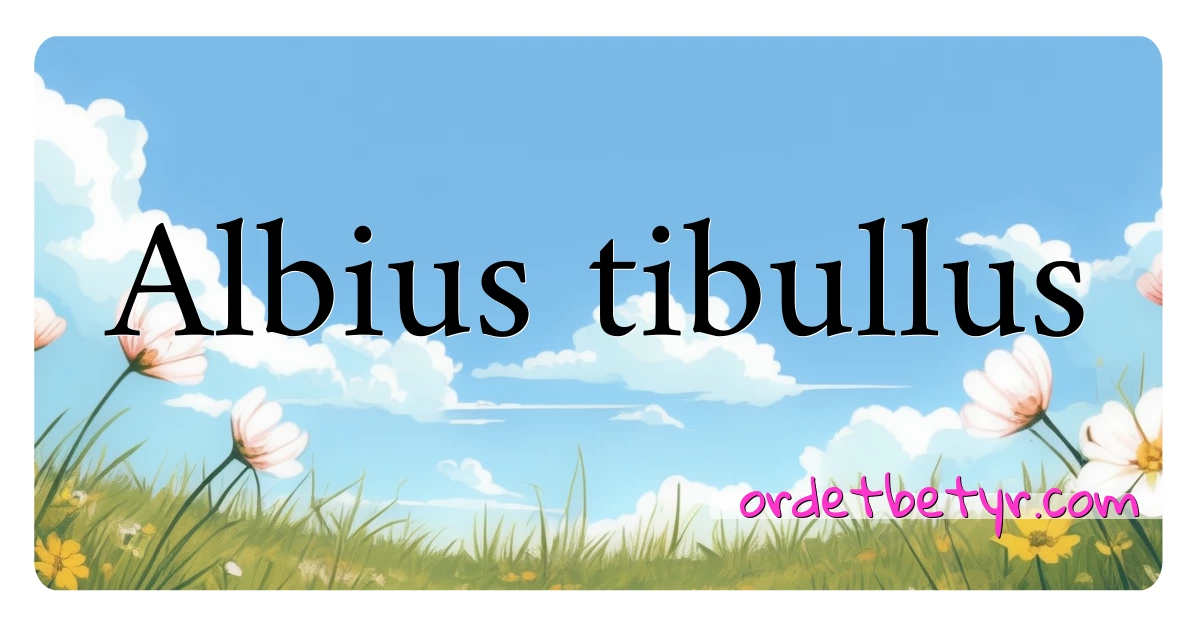 Albius tibullus synonymer kryssord betyr forklaring og bruk