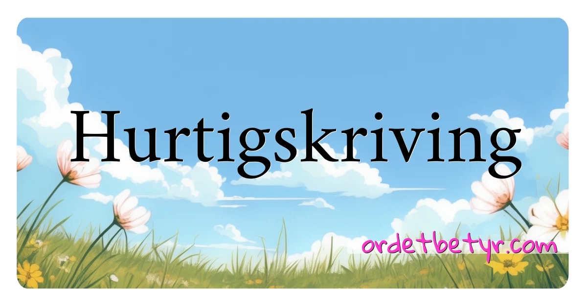 Hurtigskriving synonymer kryssord betyr forklaring og bruk