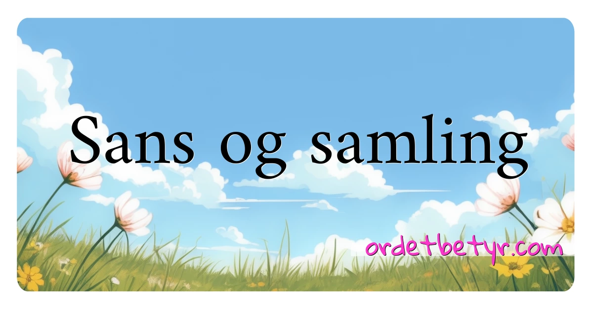 Sans og samling synonymer kryssord betyr forklaring og bruk