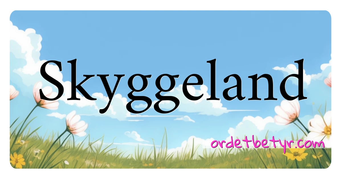 Skyggeland synonymer kryssord betyr forklaring og bruk