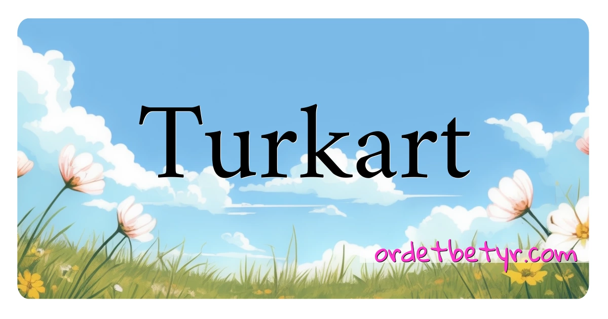 Turkart synonymer kryssord betyr forklaring og bruk