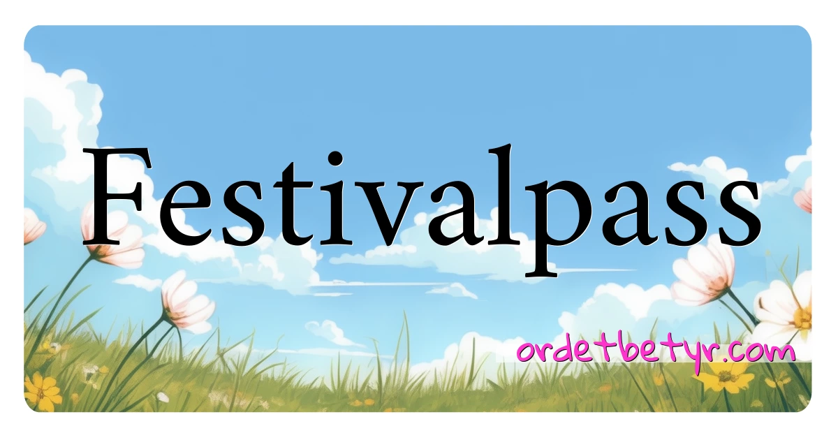 Festivalpass synonymer kryssord betyr forklaring og bruk