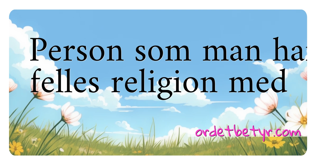 Person som man har felles religion med synonymer kryssord betyr forklaring og bruk