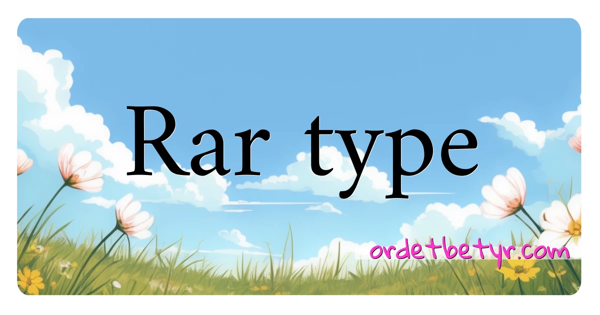 Rar type synonymer kryssord betyr forklaring og bruk