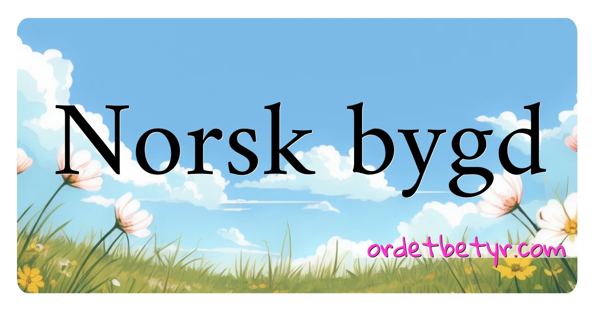 Norsk bygd synonymer kryssord betyr forklaring og bruk