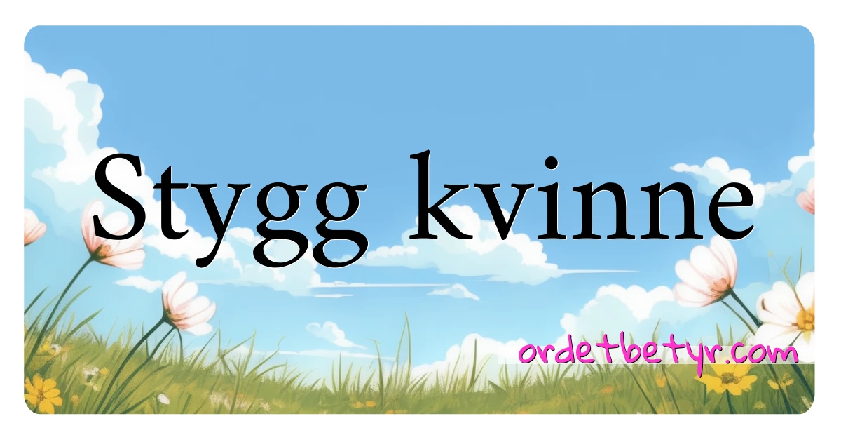 Stygg kvinne synonymer kryssord betyr forklaring og bruk