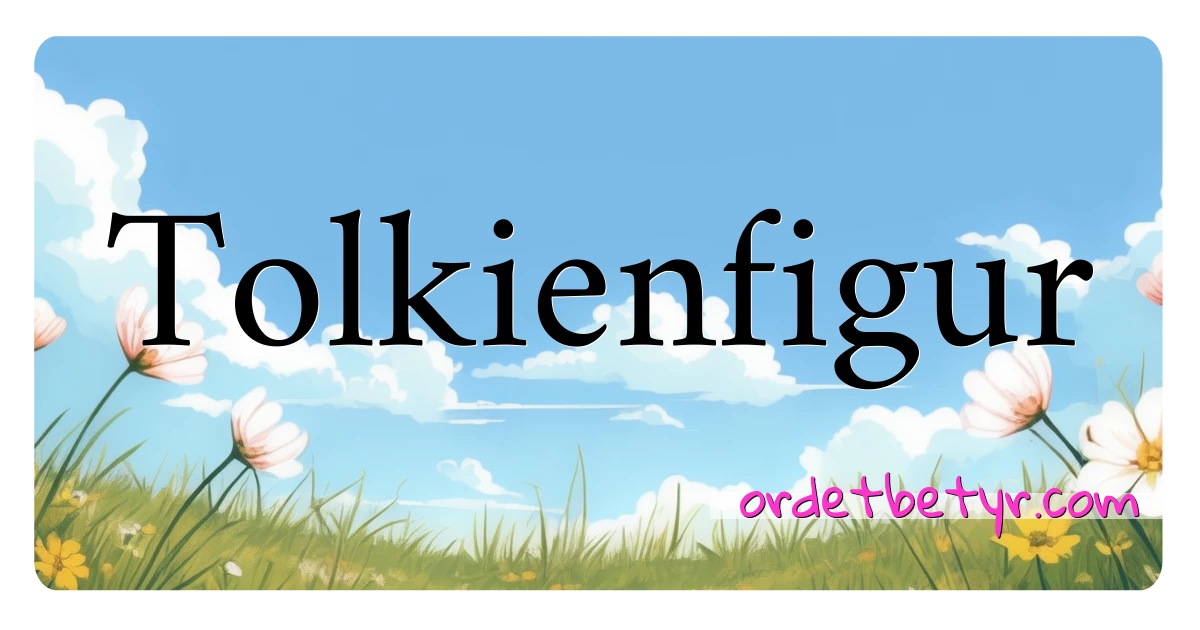 Tolkienfigur synonymer kryssord betyr forklaring og bruk