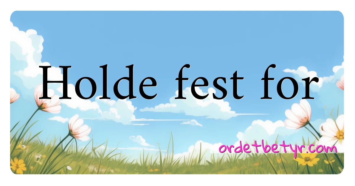 Holde fest for synonymer kryssord betyr forklaring og bruk