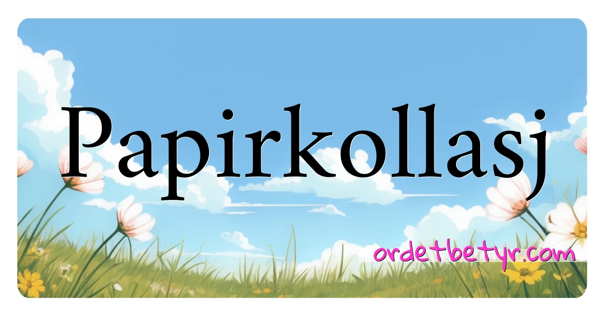 Papirkollasj synonymer kryssord betyr forklaring og bruk