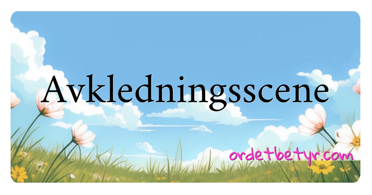 Avkledningsscene synonymer kryssord betyr forklaring og bruk