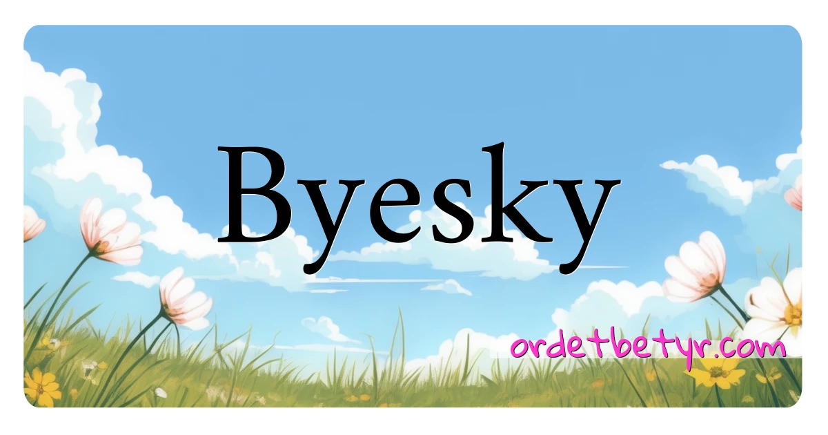 Byesky synonymer kryssord betyr forklaring og bruk