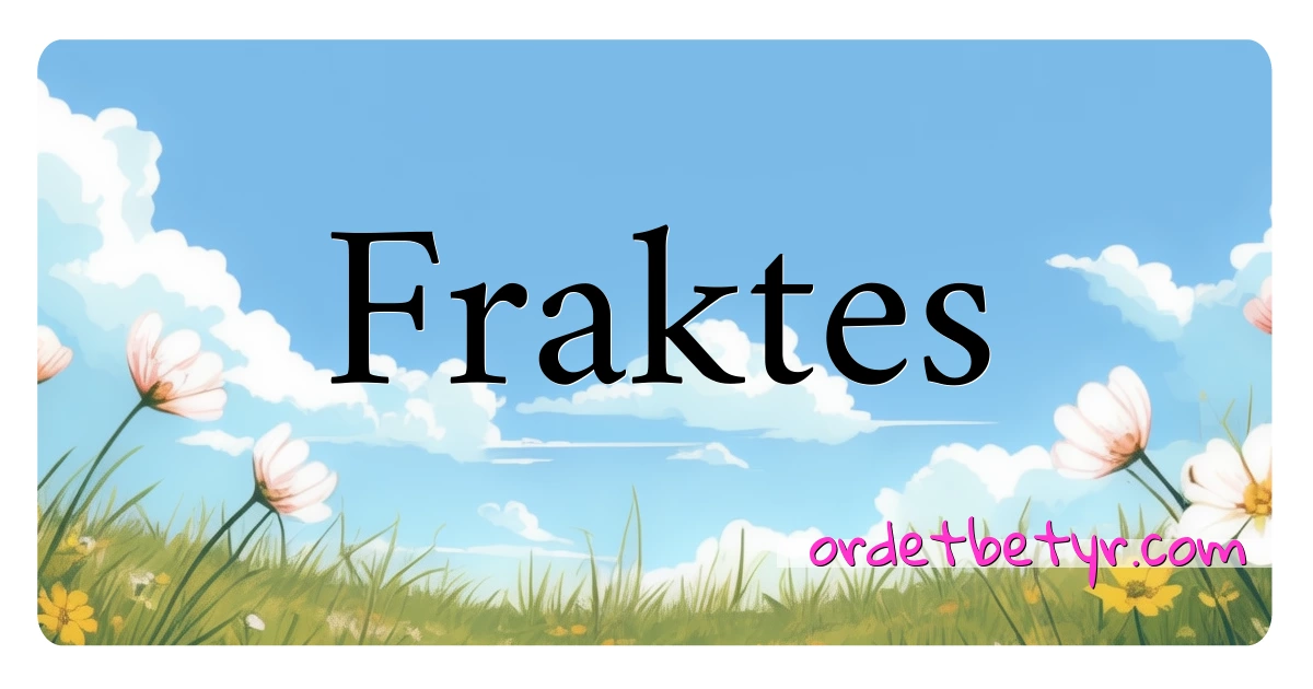 Fraktes synonymer kryssord betyr forklaring og bruk