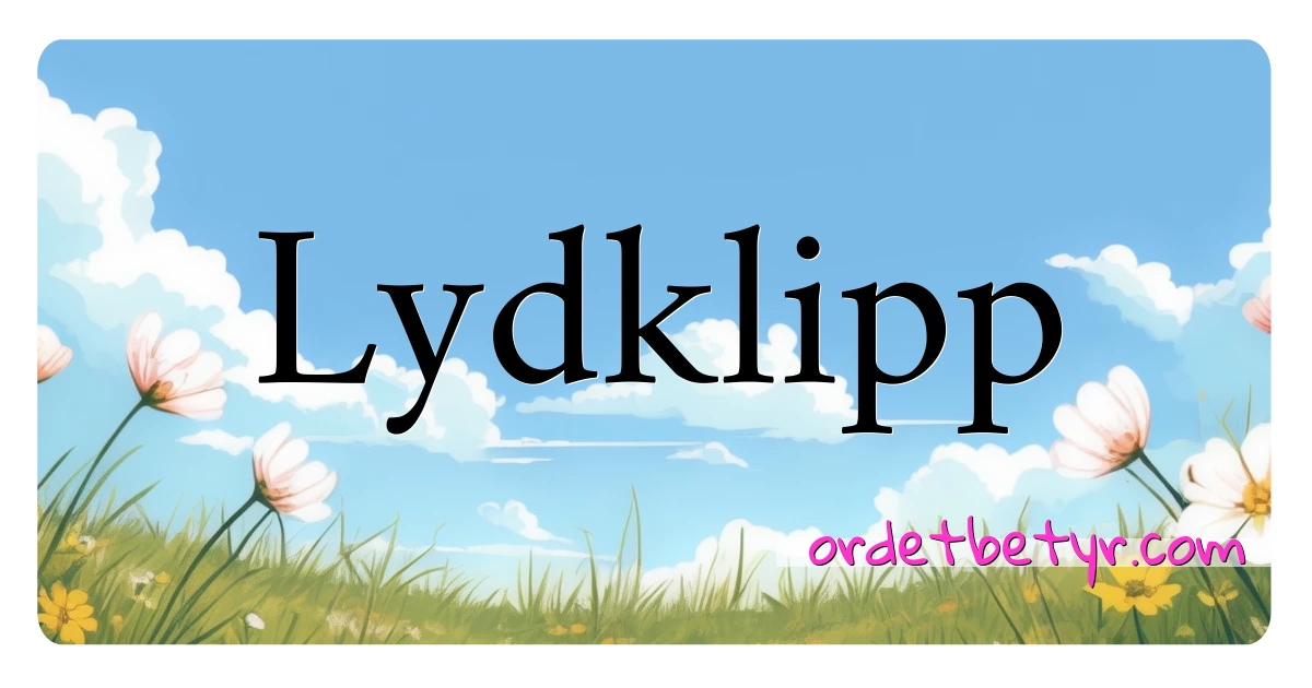 Lydklipp synonymer kryssord betyr forklaring og bruk