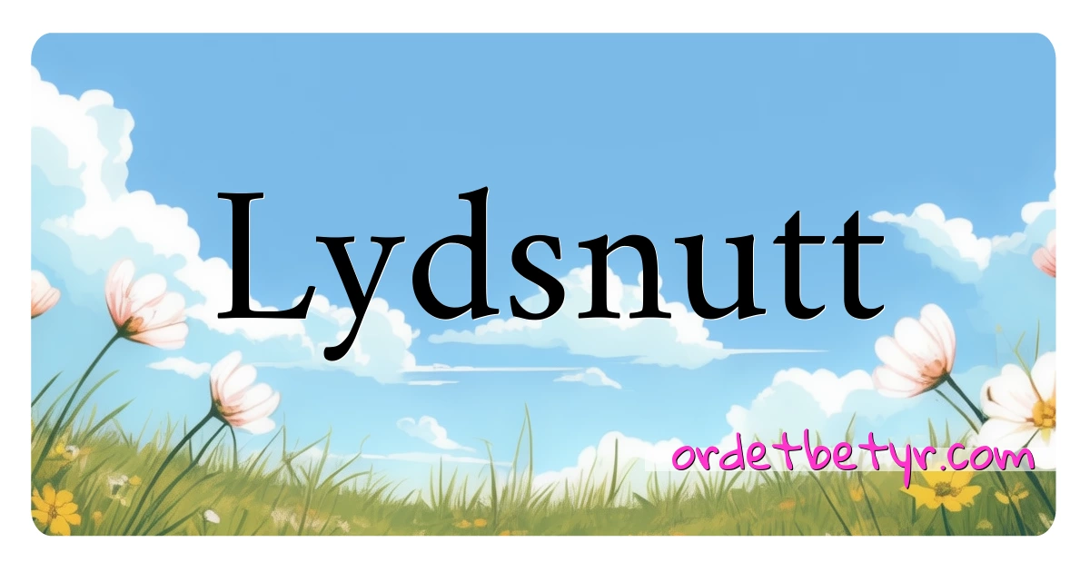 Lydsnutt synonymer kryssord betyr forklaring og bruk