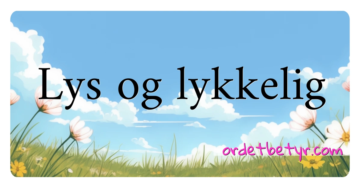 Lys og lykkelig synonymer kryssord betyr forklaring og bruk