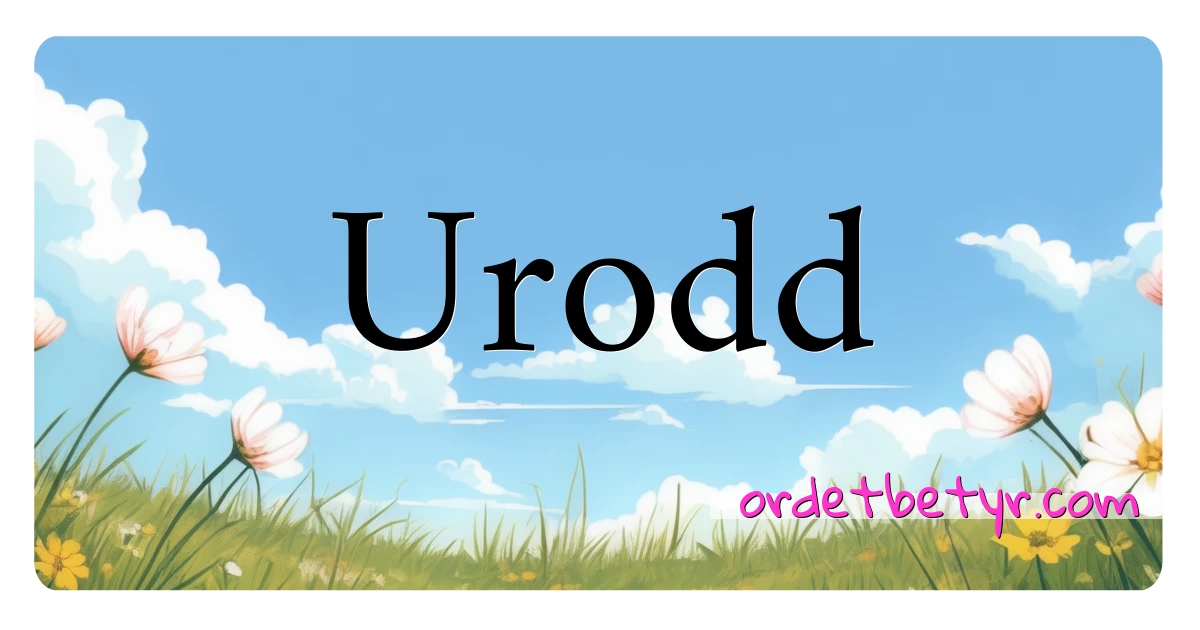 Urodd synonymer kryssord betyr forklaring og bruk