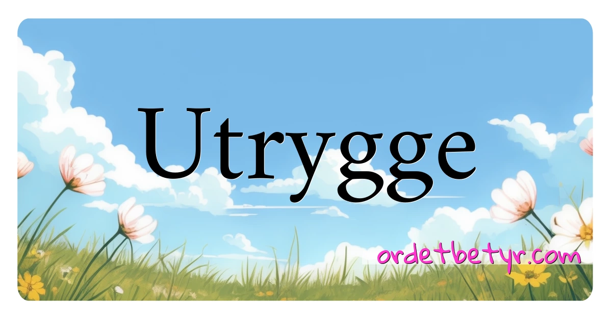 Utrygge synonymer kryssord betyr forklaring og bruk