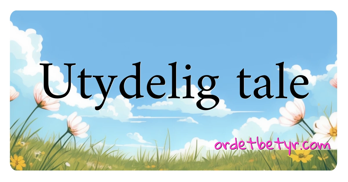 Utydelig tale synonymer kryssord betyr forklaring og bruk