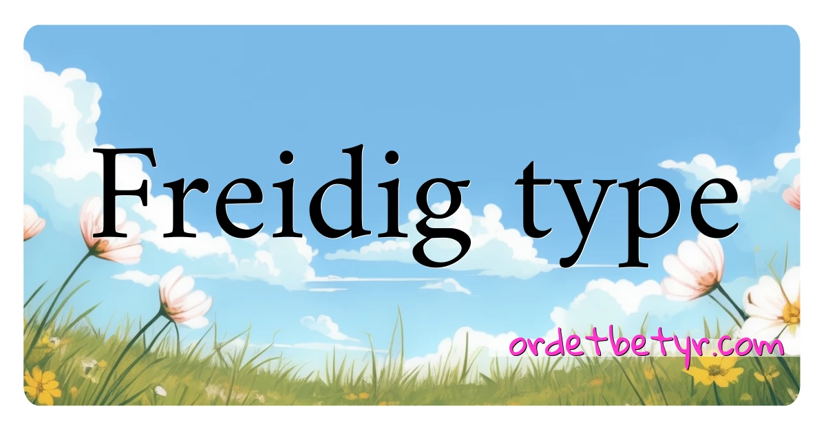 Freidig type synonymer kryssord betyr forklaring og bruk