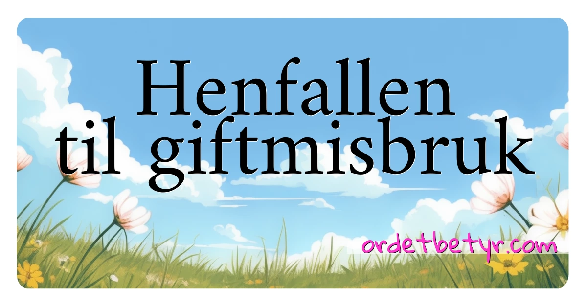 Henfallen til giftmisbruk synonymer kryssord betyr forklaring og bruk