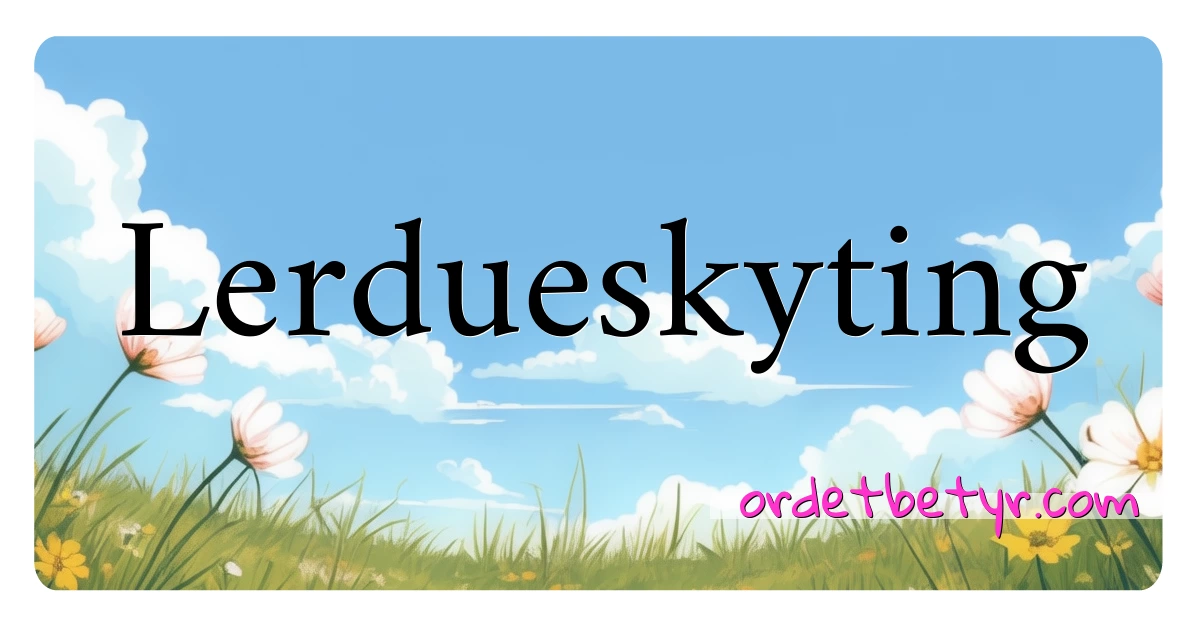 Lerdueskyting synonymer kryssord betyr forklaring og bruk