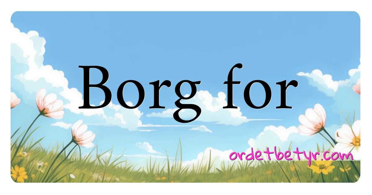 Borg for synonymer kryssord betyr forklaring og bruk