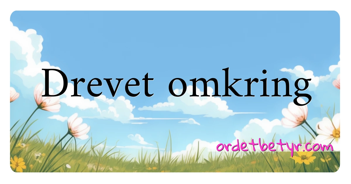 Drevet omkring synonymer kryssord betyr forklaring og bruk