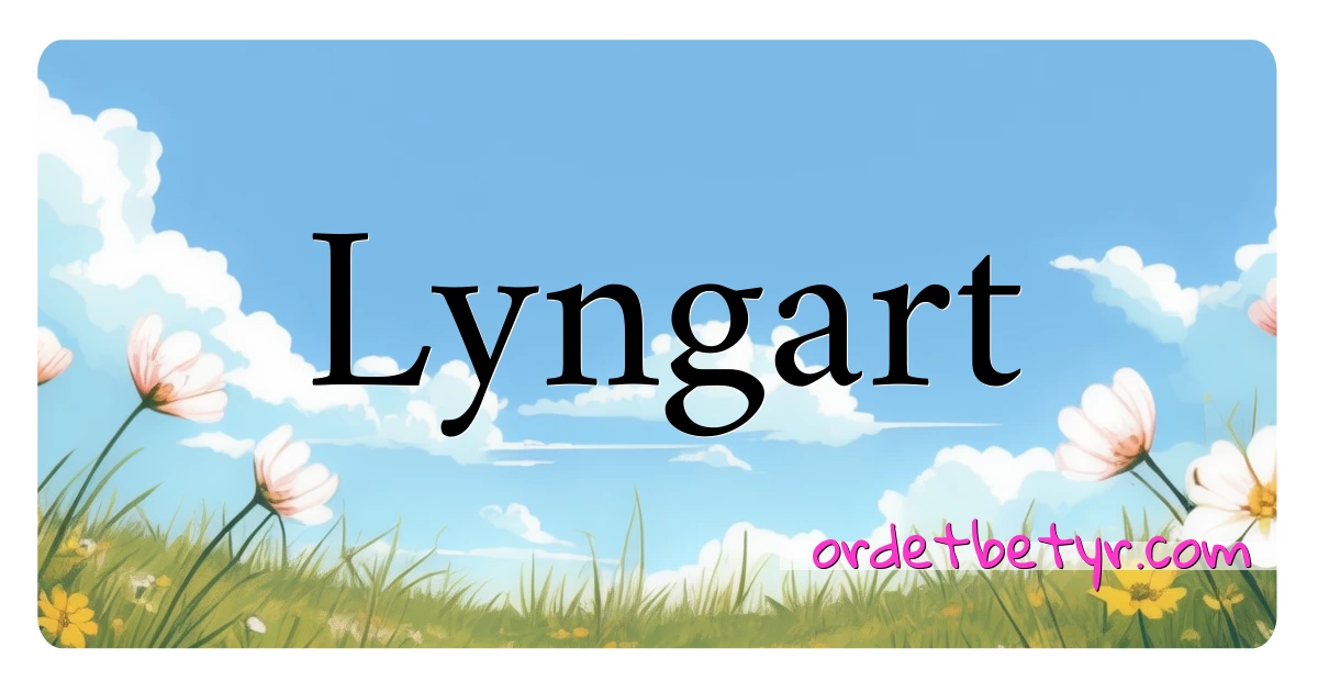 Lyngart synonymer kryssord betyr forklaring og bruk