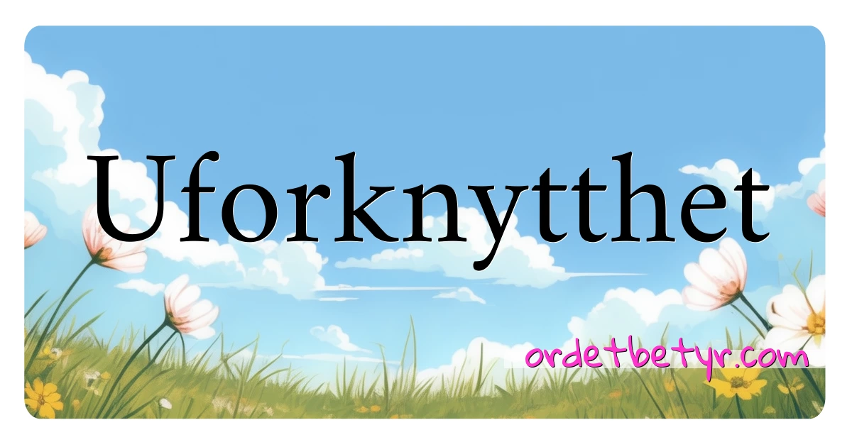 Uforknytthet synonymer kryssord betyr forklaring og bruk