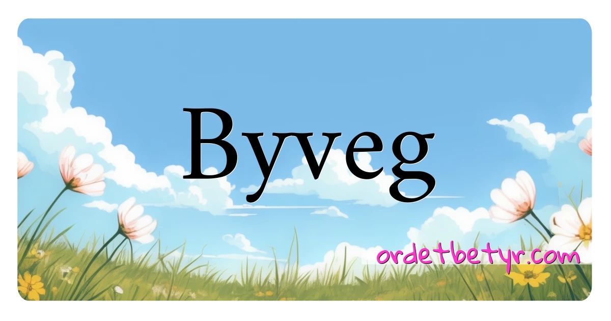 Byveg synonymer kryssord betyr forklaring og bruk