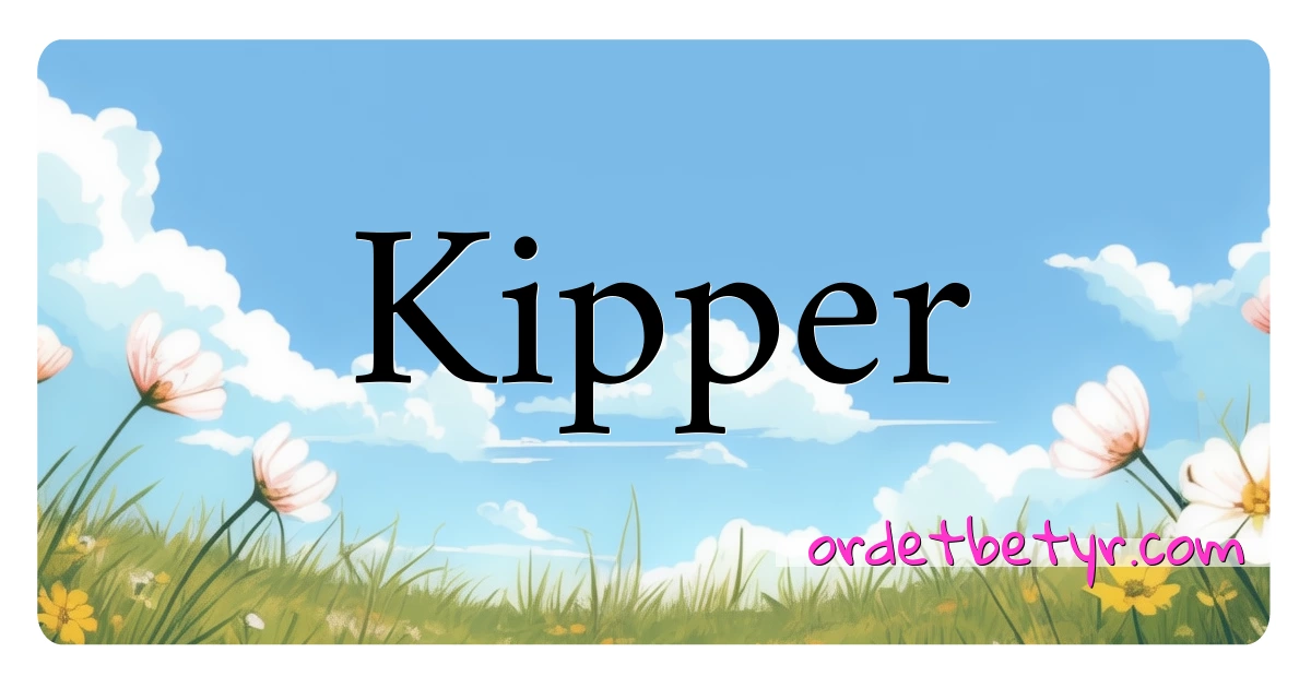 Kipper synonymer kryssord betyr forklaring og bruk