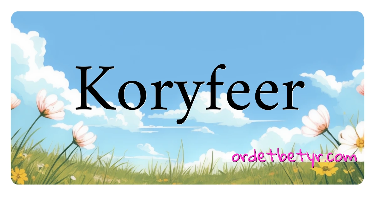 Koryfeer synonymer kryssord betyr forklaring og bruk