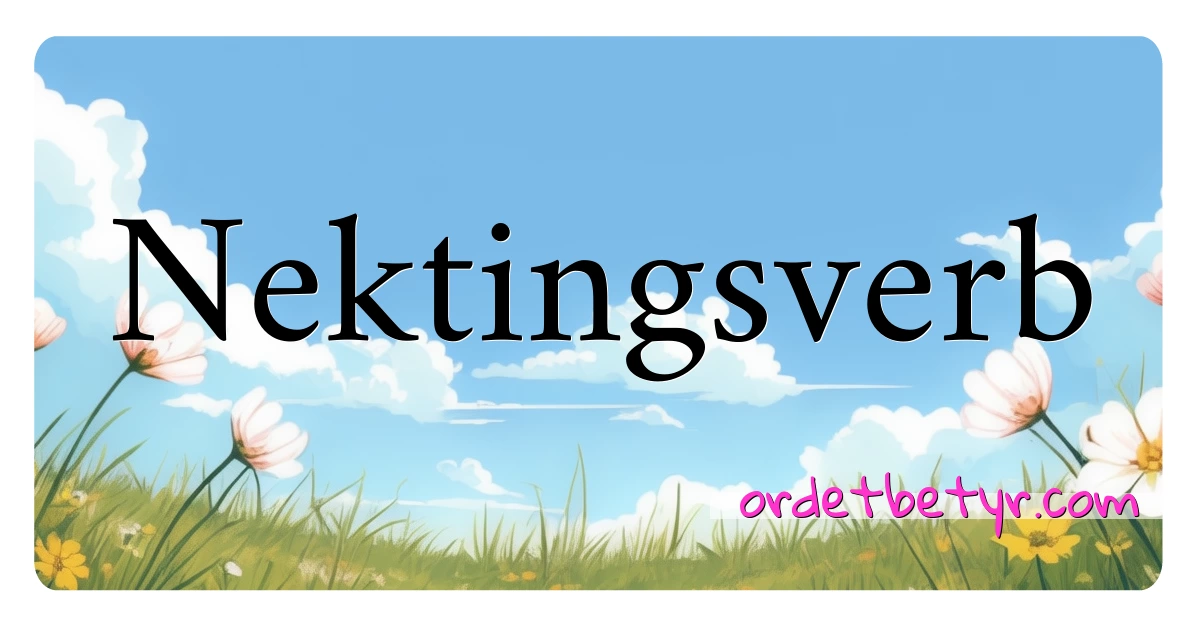 Nektingsverb synonymer kryssord betyr forklaring og bruk