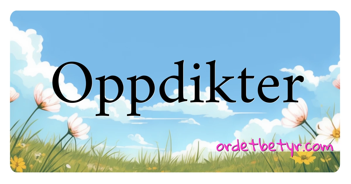 Oppdikter synonymer kryssord betyr forklaring og bruk