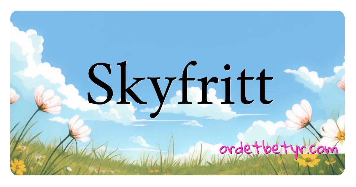 Skyfritt synonymer kryssord betyr forklaring og bruk