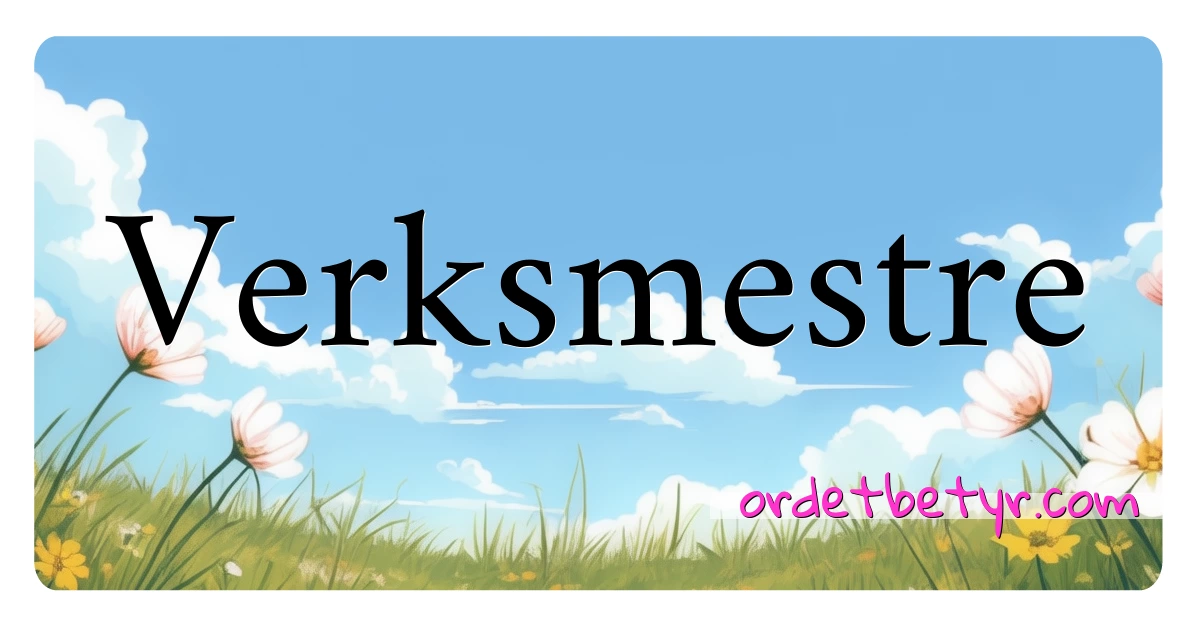 Verksmestre synonymer kryssord betyr forklaring og bruk