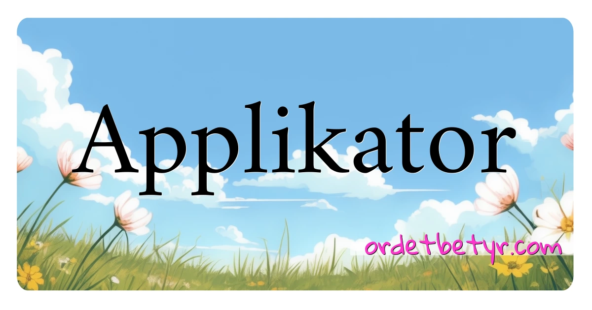 Applikator synonymer kryssord betyr forklaring og bruk