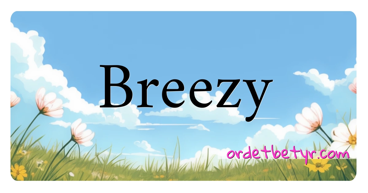 Breezy synonymer kryssord betyr forklaring og bruk