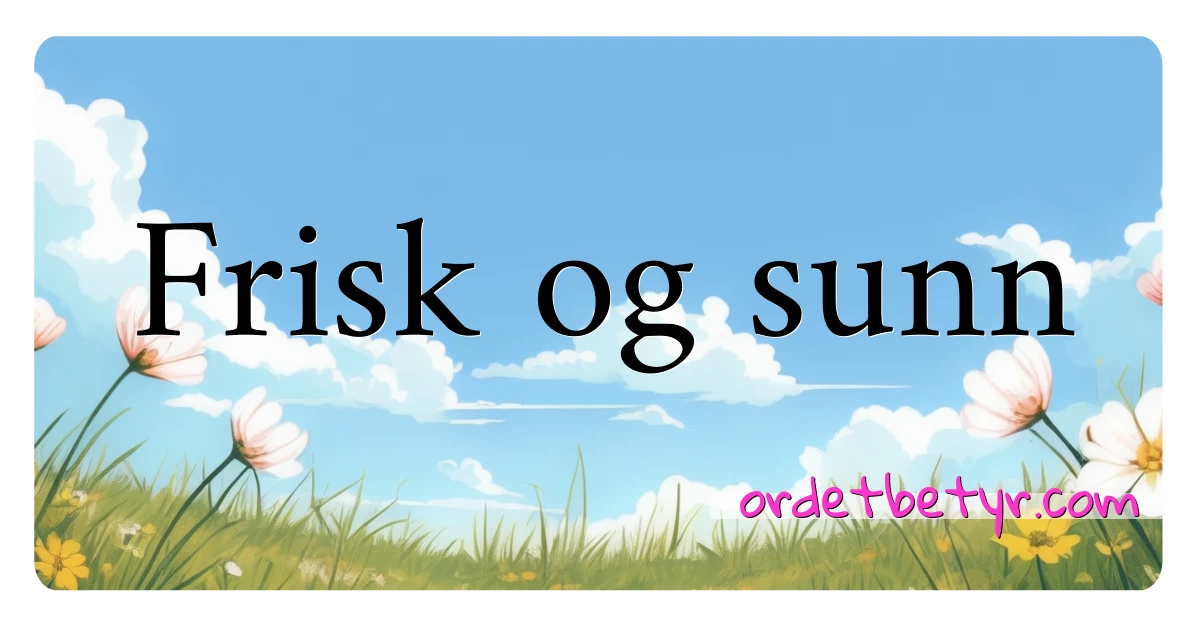 Frisk og sunn synonymer kryssord betyr forklaring og bruk