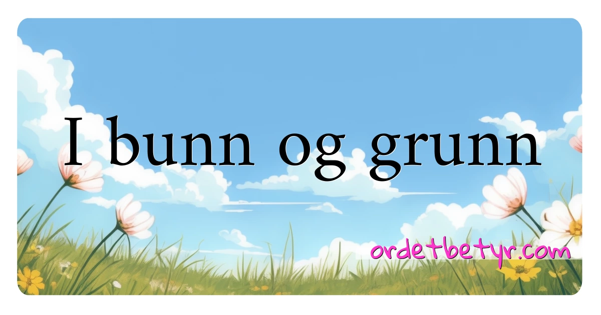 I bunn og grunn synonymer kryssord betyr forklaring og bruk