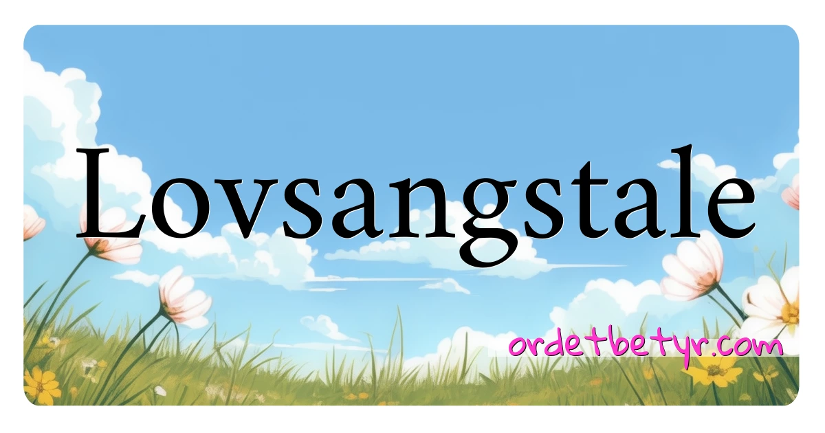 Lovsangstale synonymer kryssord betyr forklaring og bruk