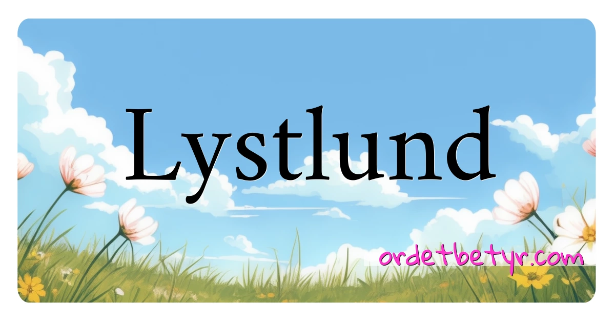 Lystlund synonymer kryssord betyr forklaring og bruk