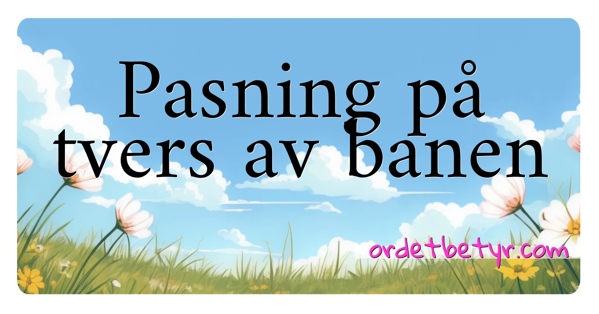 Pasning på tvers av banen synonymer kryssord betyr forklaring og bruk