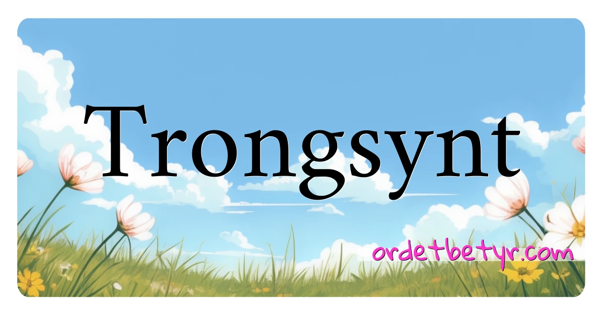 Trongsynt synonymer kryssord betyr forklaring og bruk