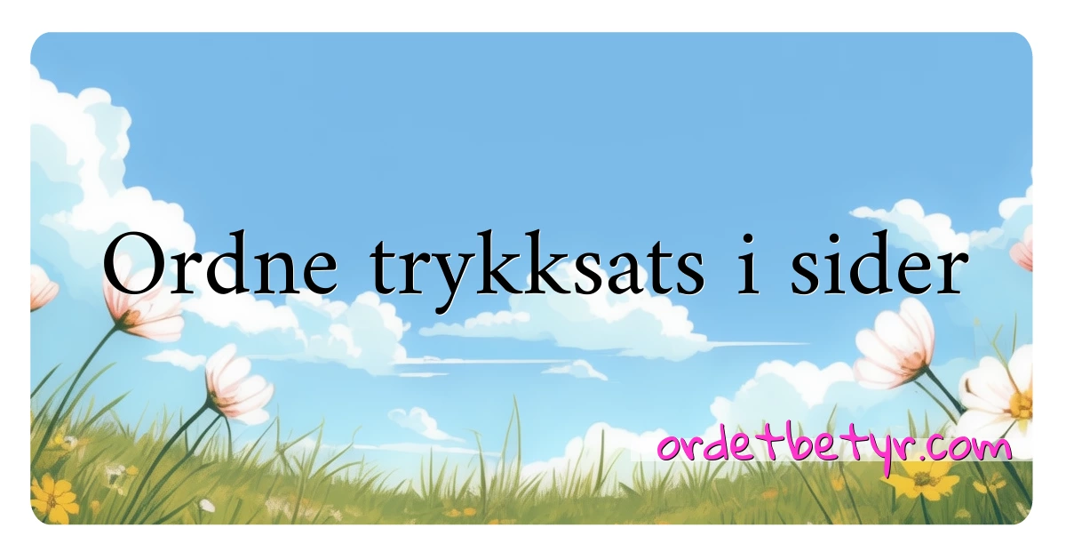 Ordne trykksats i sider synonymer kryssord betyr forklaring og bruk