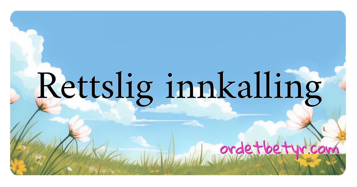 Rettslig innkalling synonymer kryssord betyr forklaring og bruk