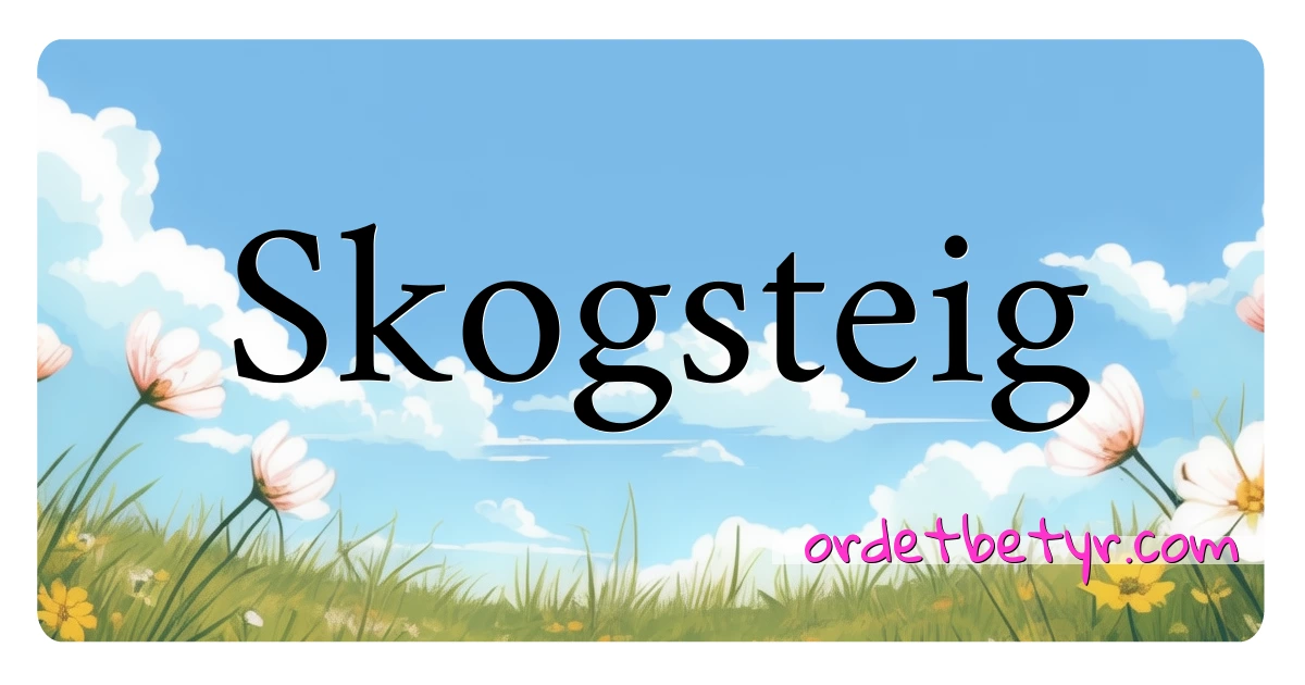 Skogsteig synonymer kryssord betyr forklaring og bruk