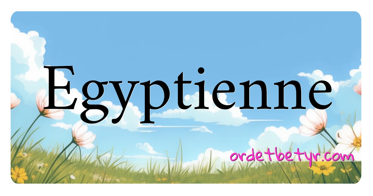 Egyptienne synonymer kryssord betyr forklaring og bruk