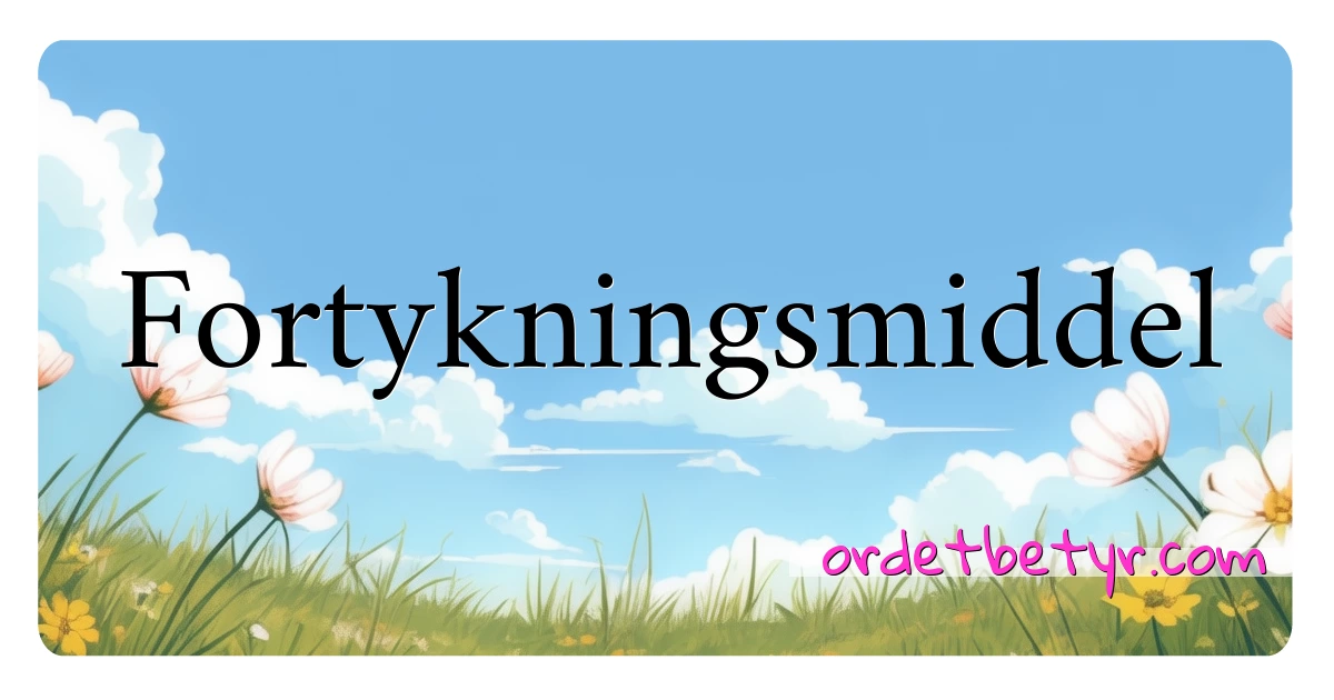 Fortykningsmiddel synonymer kryssord betyr forklaring og bruk